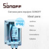 CARCAZA IP66 IMPERMEABLE COMPATIBLE CON EQUIPOS SONOFF BASIC, SONOFF RF Y B10 DUOSMART - Galería 5 CARCAZA IP66 IMPERMEABLE COMPATIBLE CON EQUIPOS SONOFF BASIC, SONOFF RF Y B10 DUOSMART